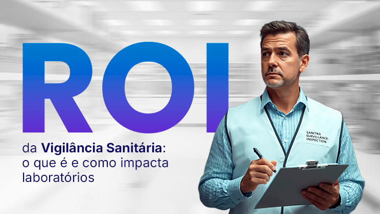 ROI da Vigilância Sanitária e o impacto das inspeções em laboratórios clínicos